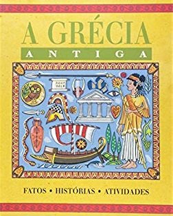 Capa do livro: A Grécia Antiga: Fatos - Histórias - Atividades