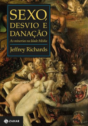 Capa do livro Sexo, desvio e danação - As minorias na Idade Média, de Jeffrey Richards
