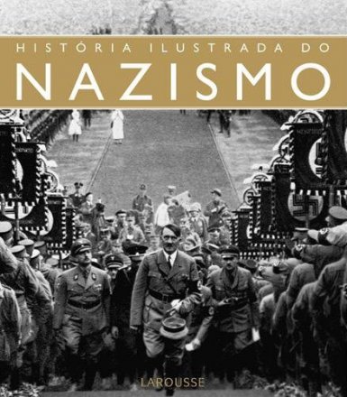 História Ilustrada do Nazismo