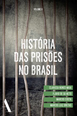 Capa do livro História das Prisões no Brasil - Volume II, de Clarissa Nunes Maia e outros (org.)