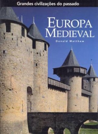 Capa do livro Grandes civilizações do passado: Europa Medieval, de Donald Matthew