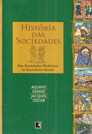 Capa do livro História das Sociedades - Das sociedades modernas às sociedades atuais, de Aquino, Denize, Jacques, Oscar