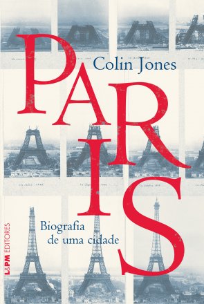 Capa do livro Paris - Biografia de uma cidade, de Colin Jones