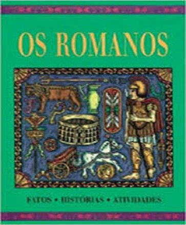 Capa do livro Os Romanos: Fatos - Histórias - Atividades, de Peter Chrisp