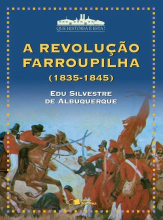 A Revolução Farroupilha (1835-1845)