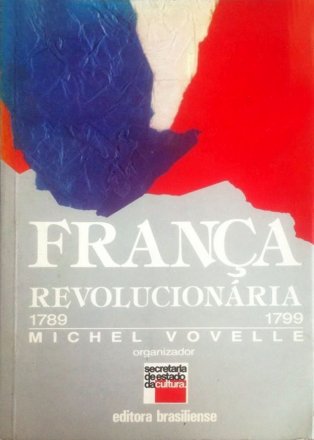 Capa do livro A França Revolucionária 1789-1799, de Michel Vovelle (org.)