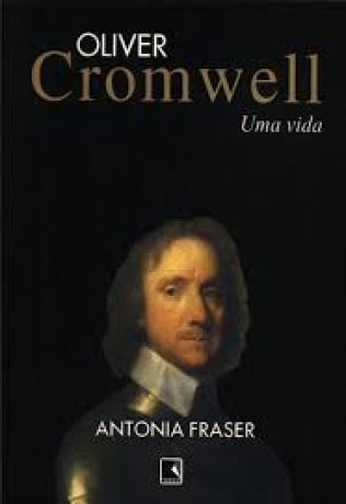 Capa do livro Oliver Cromwell, Uma Vida, de Antonia Fraser