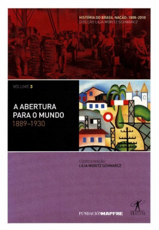 Capa do livro História do Brasil Nação 3 - A Abertura para o Mundo: 1889-1930, de Lilia Moritz Schwarcz (coordenação)