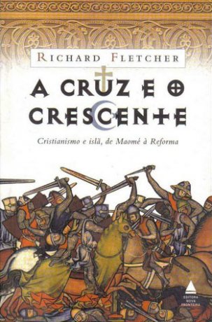 Capa do livro A Cruz e o Crescente, de Richard Fletcher