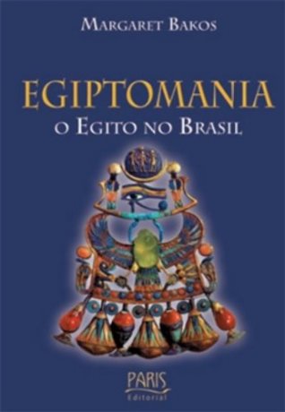 Capa do livro Egiptomania - O Egito no Brasil, de Margaret Bakos (org.)