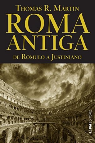 Capa do livro Roma Antiga - De Rômulo a Justiniano, de Thomas R. Martin