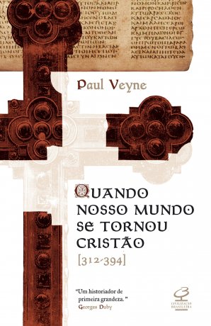 Capa do livro Quando Nosso Mundo se Tornou Cristão, de Paul Veyne