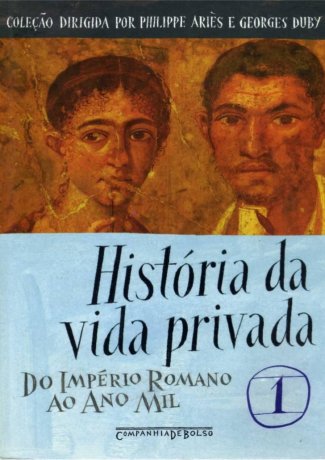 Capa do livro História da Vida Privada 1 - Do Império Romano ao Ano Mil, de Philippe Ariès e Georges Duby (org.)
