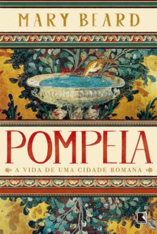Capa do livro Pompéia - A Vida de Uma Cidade Romana, de Mary Beard