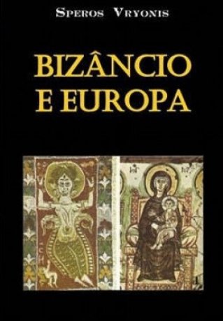 Capa do livro Bizâncio e Europa, de Speros Vryonis