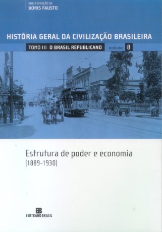 Capa do livro HGCB 8 - Estrutura de poder e economia (1889-1930), de Boris Fausto (org.)