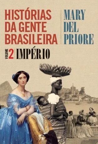 Capa do livro Histórias Da Gente Brasileira 2 - Império, de Mary del Priore