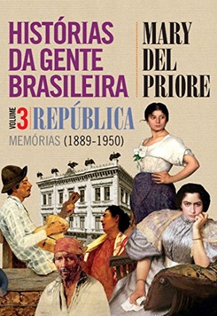 Capa do livro Histórias Da Gente Brasileira 3 - República, de Mary del Priore