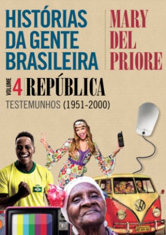 Capa do livro Histórias Da Gente Brasileira 4 - República, de Mary del Priore