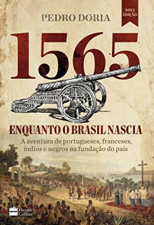 Capa do livro 1565 - Enquanto o Brasil nascia, de Pedro Doria
