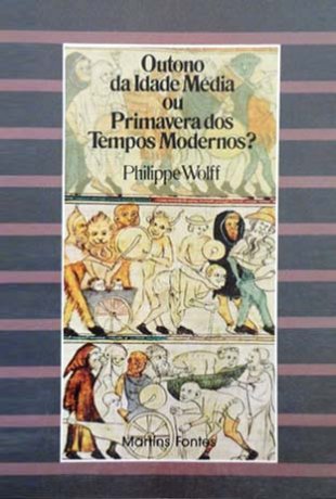 Capa do livro Outono da Idade Média ou Primavera dos tempos modernos?, de Philippe Wolff