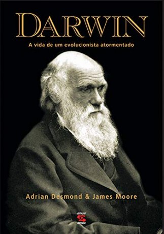 Capa do livro Darwin: A vida de um evolucionista atormentado, de Adrian Desmond, James Moore