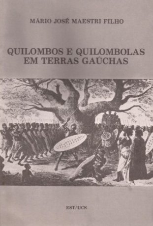 Capa do livro Quilombos e quilombolas em terras gaúchas, de Mário Maestri