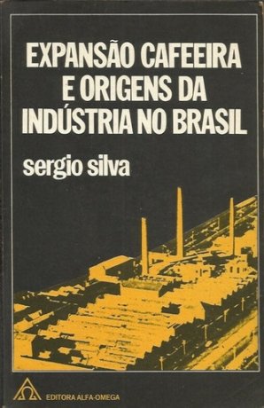 Capa do livro Expansão cafeeira e origens da indústria no Brasil, de Sérgio Silva