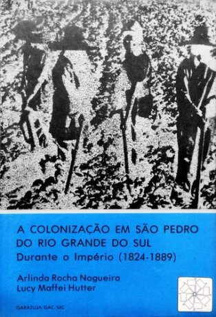 Capa do livro A colonização em São Pedro do Rio Grande do Sul, de Arlinda Rocha Nogueira, Lucy Maffei Hutter