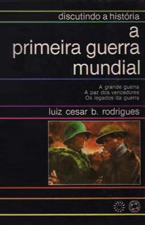 Capa do livro A Primeira Guerra Mundial, de Luiz Cesar B. Rodrigues