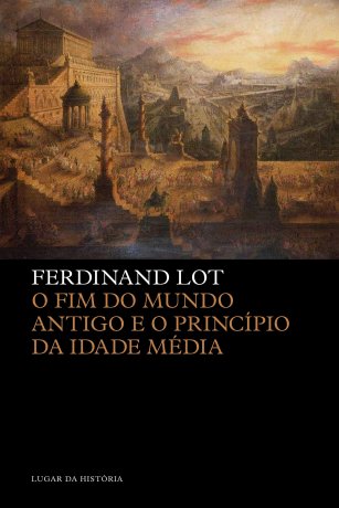 Capa do livro O fim do mundo antigo e o princípio da Idade Média, de Ferdinand Lot