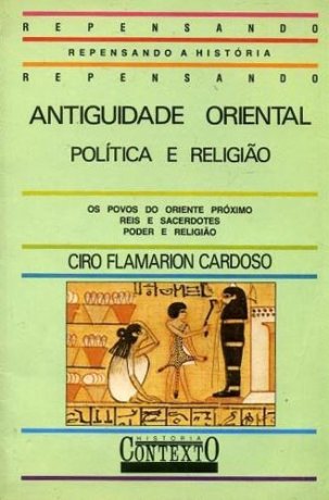 Capa do livro Antiguidade Oriental - Política e religião, de Ciro Flamarion Cardoso
