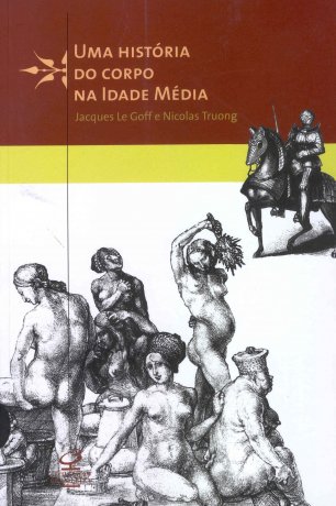Capa do livro Uma história do corpo na Idade Média, de Jacques Le Goff e Nicolas Truong