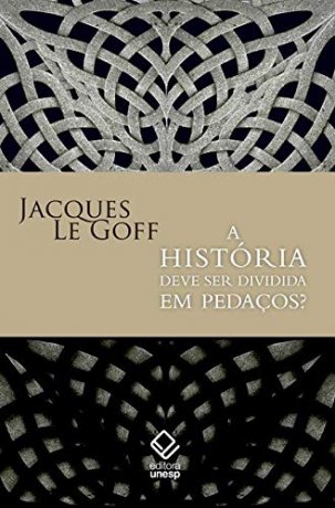 Capa do livro A História deve ser dividida em pedaços?, de Jacques Le Goff
