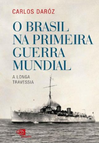 Capa do livro O Brasil na Primeira Guerra Mundial, de Carlos Daróz