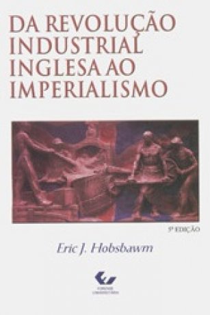 Capa do livro Da Revolução Industrial Inglesa ao Imperialismo, de Eric J. Hobsbawm