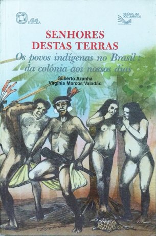 Capa do livro Senhores destas terras, de Gilberto Azanha, Virginia Marcos Valadão