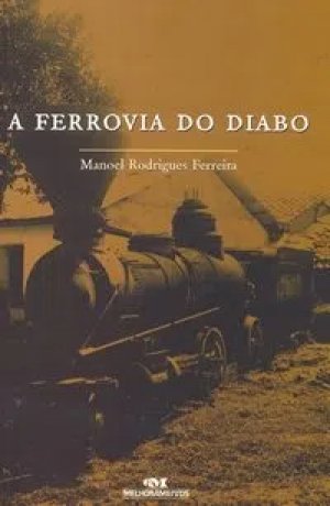 Capa do livro A Ferrovia do Diabo, de Manoel Rodrigues Ferreira
