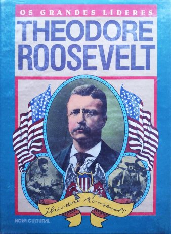 Capa do livro Os Grandes Líderes - Theodore Roosevelt, de Lois Markham