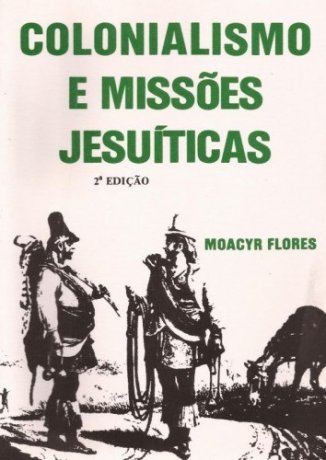 Capa do livro Colonialismo e Missões Jesuíticas, de Moacyr Flores