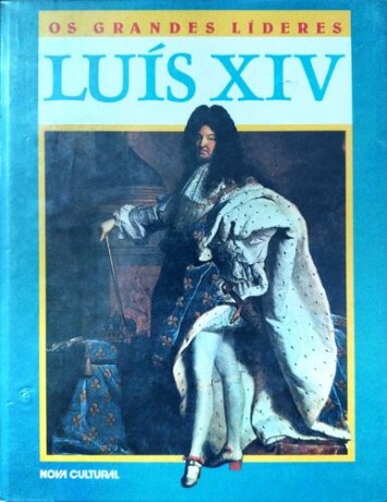 Capa do livro Os Grandes Líderes - Luís XIV, de Pierre L. Horn