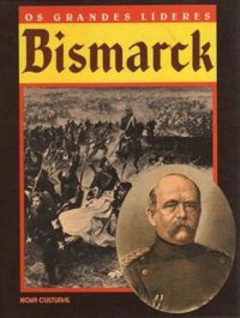 Capa do livro Os Grandes Líderes - Bismarck, de Jonathan E. Rose