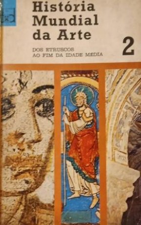 Capa do livro História Mundial da Arte 2 - Dos etruscos ao fim da Idade Média, de Everard M. Upjohn, Paul S. Wingert e Jane Gaston Mahler
