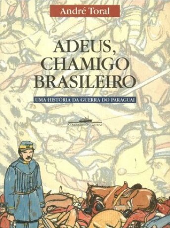 Capa do livro Adeus, Chamigo Brasileiro - Uma História da Guerra do Paraguai, de André Toral