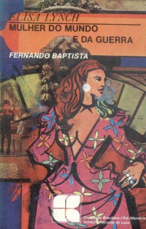 Capa do livro Elisa Lynch - Mulher do mundo e da guerra, de Fernando Baptista