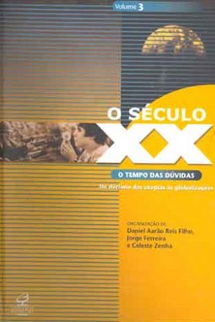 Capa do livro O Século XX - Vol.3: O Tempo Das Dúvidas, de Daniel Aarão Reis Filho, Jorge Ferreira, Celeste Zenha