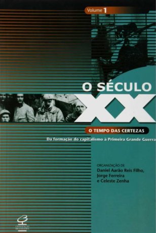 Capa do livro O Século XX - Vol.1: O tempo das certezas, de Daniel Aarão Reis Filho, Jorge Ferreira, Celeste Zenha