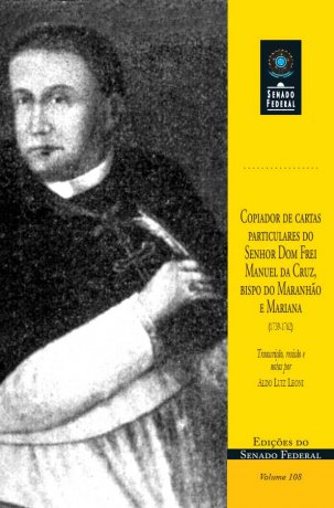 Copiador de cartas particulares do Senhor Dom Frei Manuel da Cruz, Bispo do Maranhão e Mariana