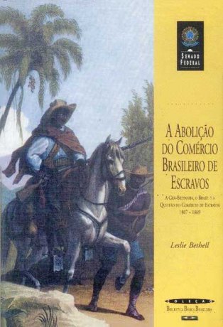 Capa do livro A abolição do comércio brasileiro de escravos, de Leslie Bethell