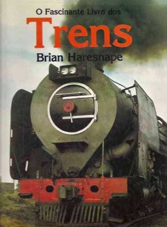 Capa do livro O Fascinante Livro dos Trens, de Brian Haresnape